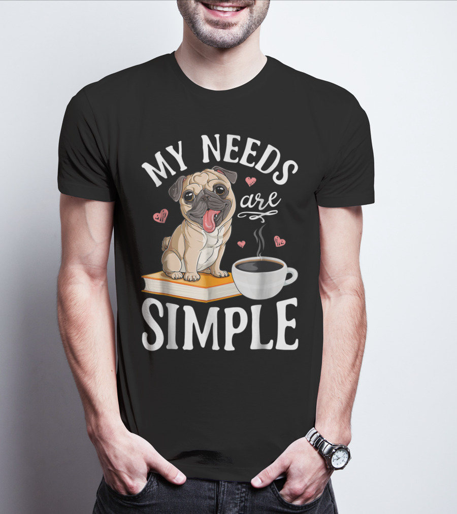 My Needs Are Simple Pug Coffee Book Lover T-Shirt