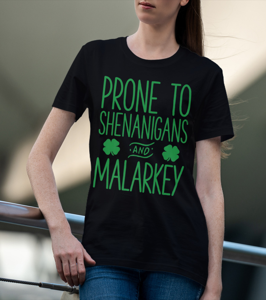 Prone To Shenanigans And Malarkey St Patricks Day With Shamrocks T-Shirt