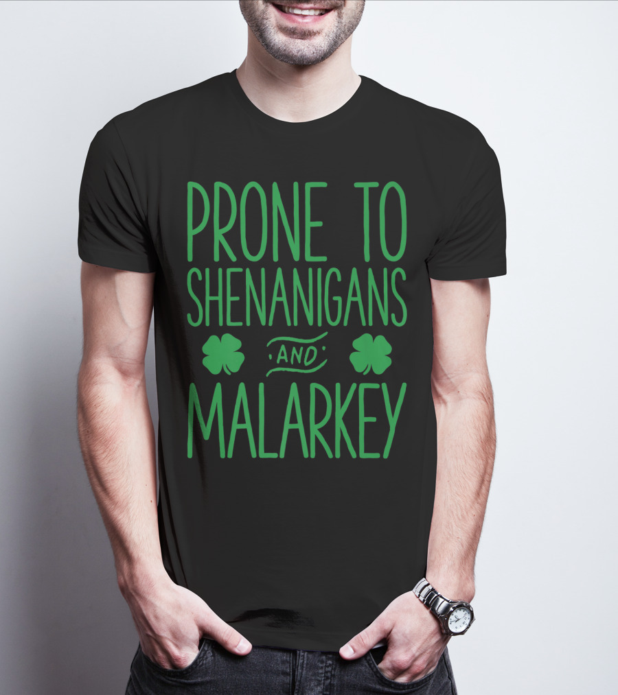 Prone To Shenanigans And Malarkey St Patricks Day With Shamrocks T-Shirt