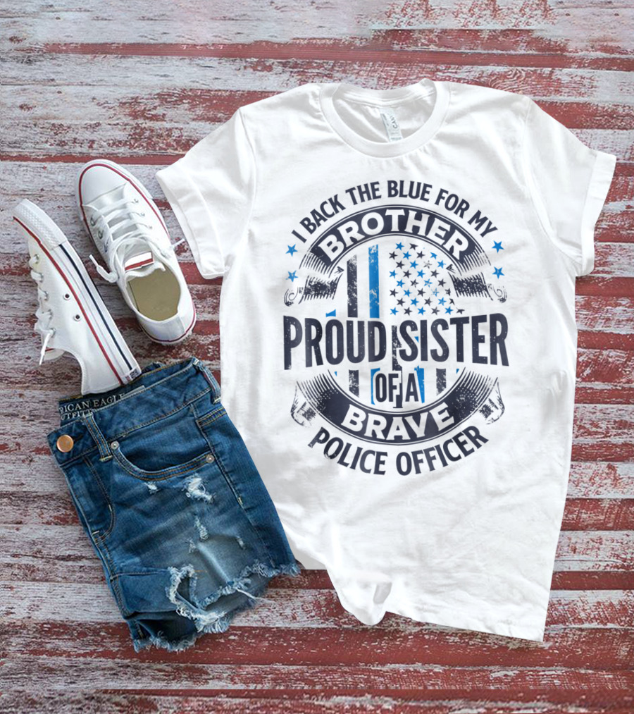 I Back The Blue For My Brother Proud Sister Of A Brave Police Officer T-Shirt