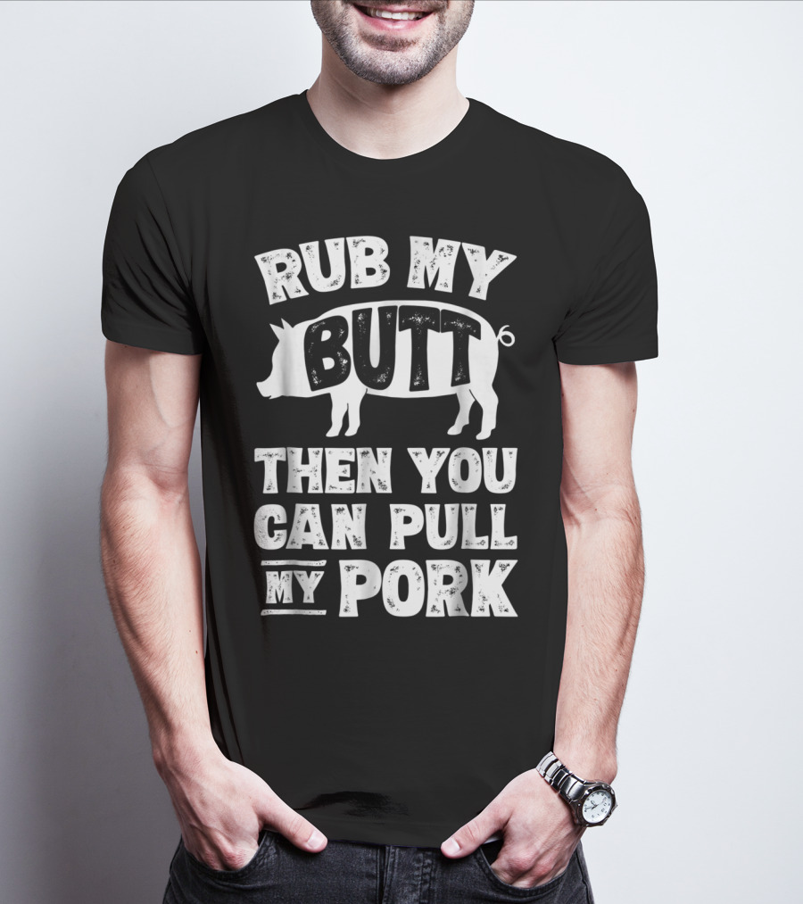 Rub My Butt Then You Can Pull My Pork Pig T-Shirt