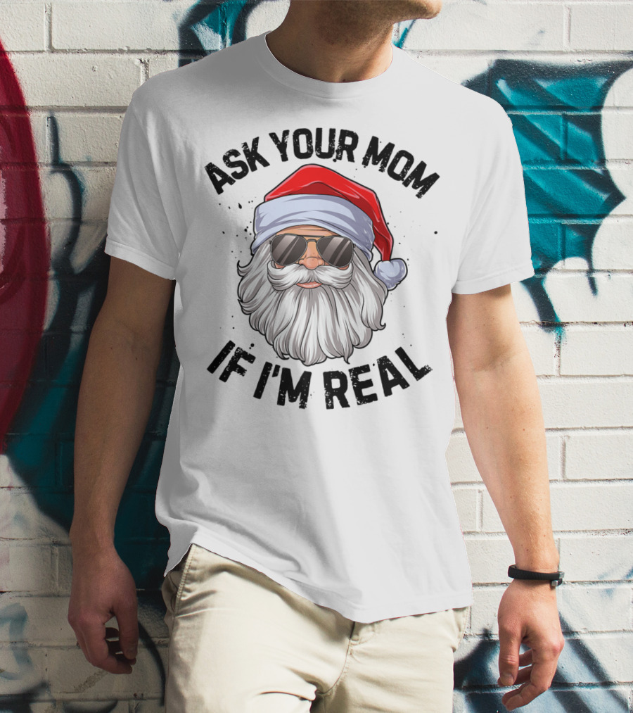 Ask Your Mom If I'm Real Santa Claus With Sunglasses T-Shirt