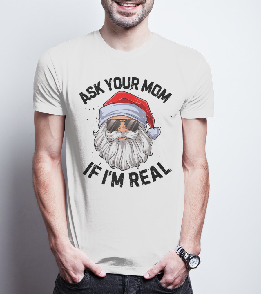 Ask Your Mom If I'm Real Santa Claus With Sunglasses T-Shirt