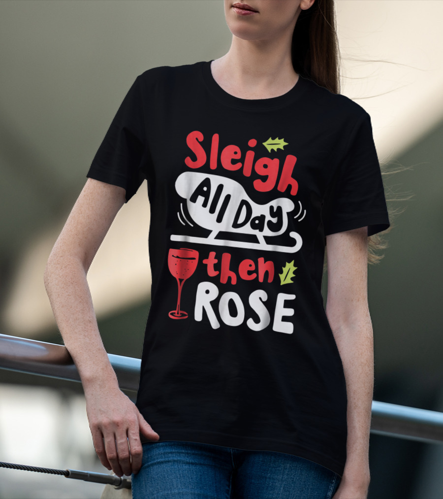 Sleigh All Day Then Rose Christmas Women Wine Festive Graphic R8 T-Shirt