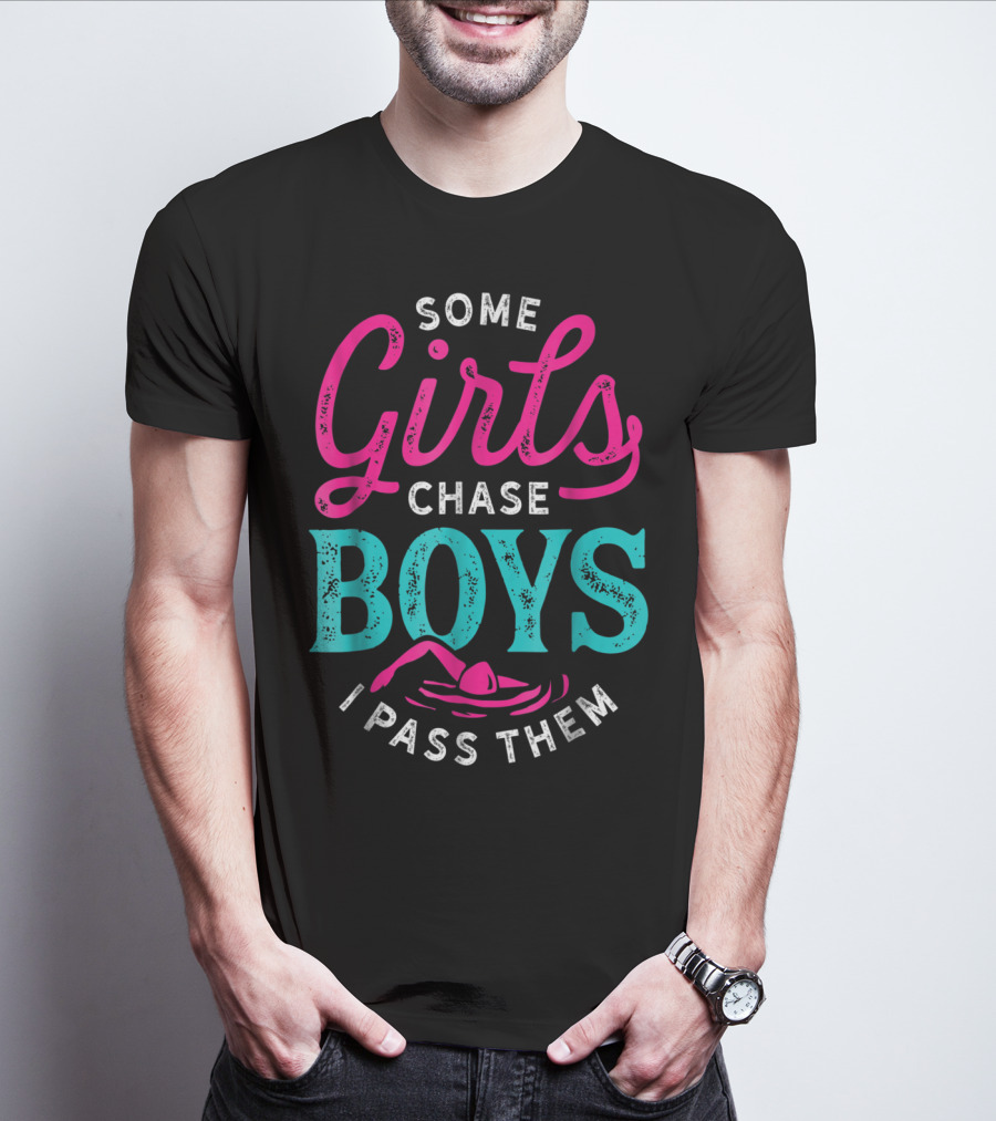 Some Girls Chase Boys I Pass Them Swimming T-Shirt