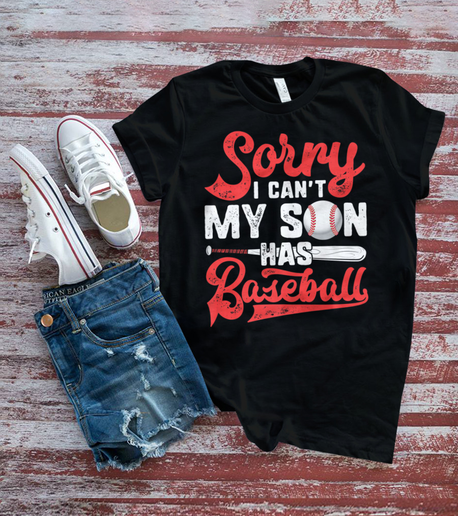 Sorry I Can't My Son Has Baseball T-Shirt
