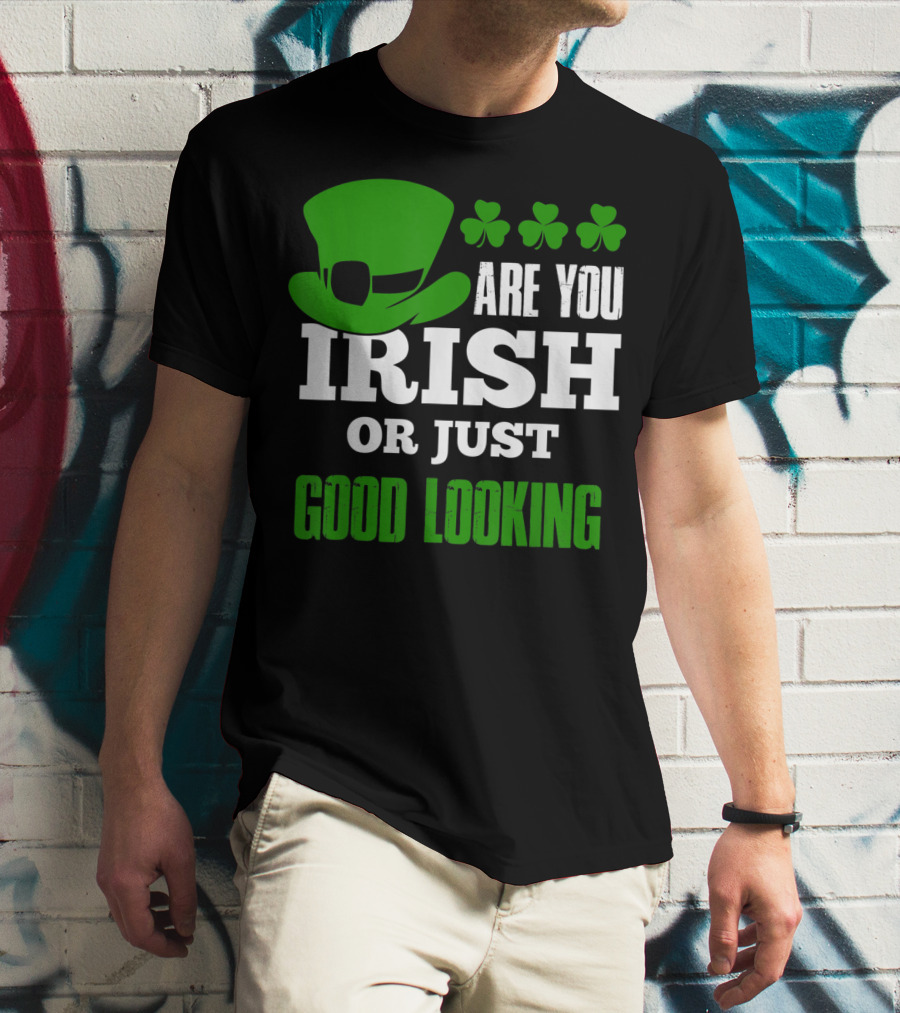 Are You Irish Or Just Good Looking Leprechaun Shamrock St Patricks Day T-Shirt