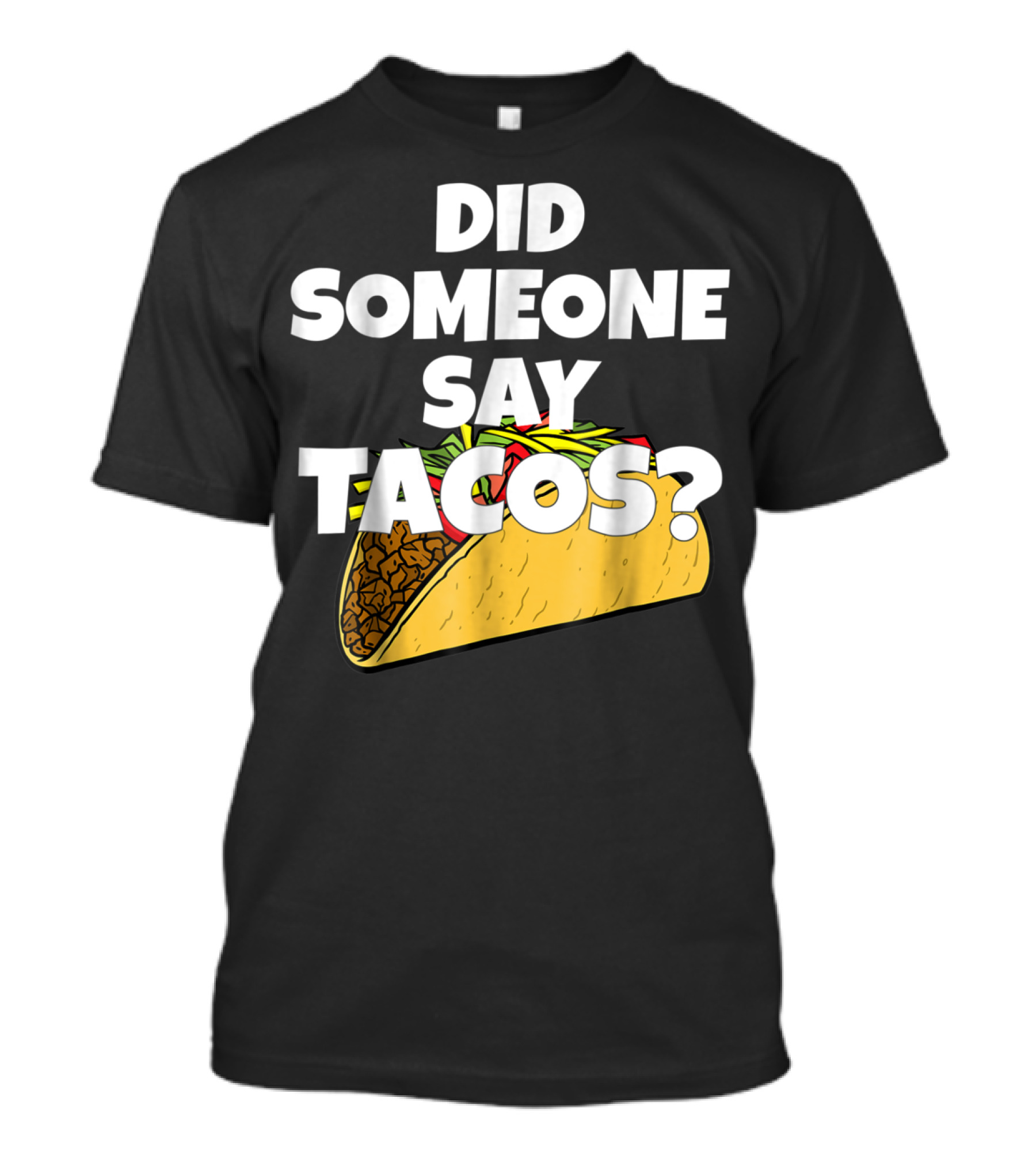 Did Someone Say Tacos Funny Taco Tuesday Tacos Day T-Shirt
