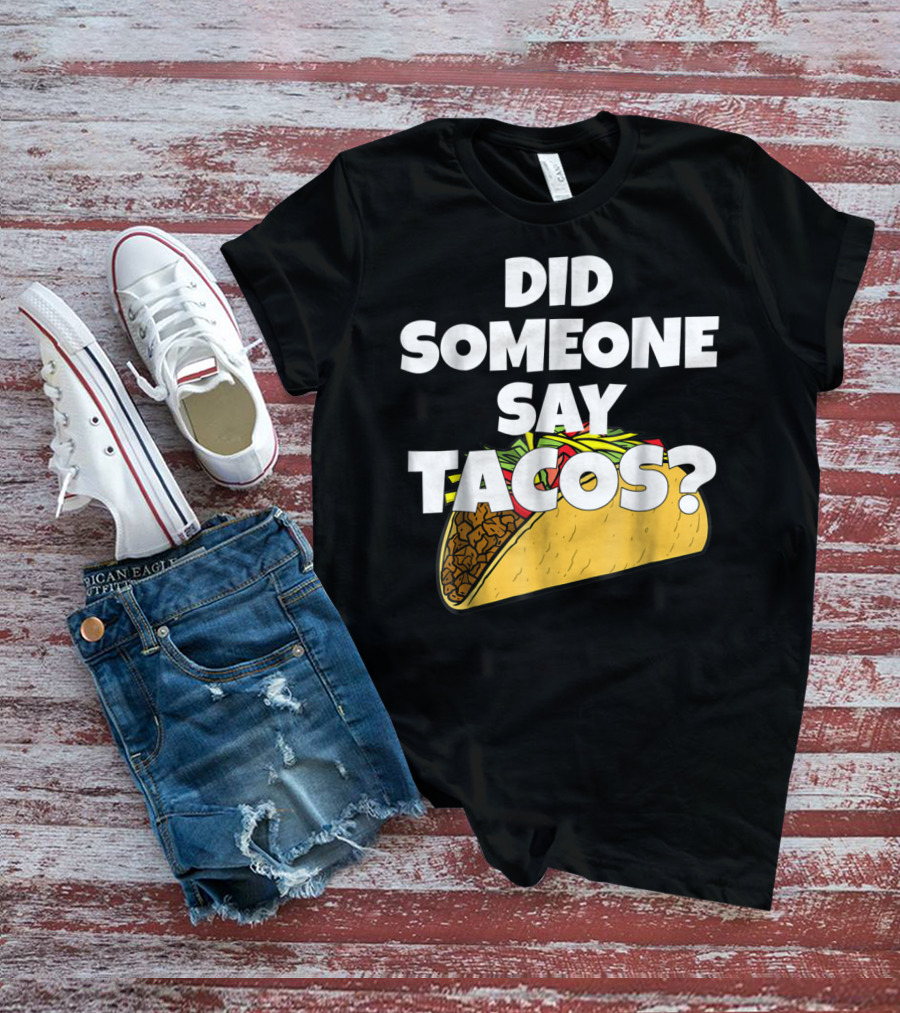 Did Someone Say Tacos Funny Taco Tuesday Tacos Day T-Shirt