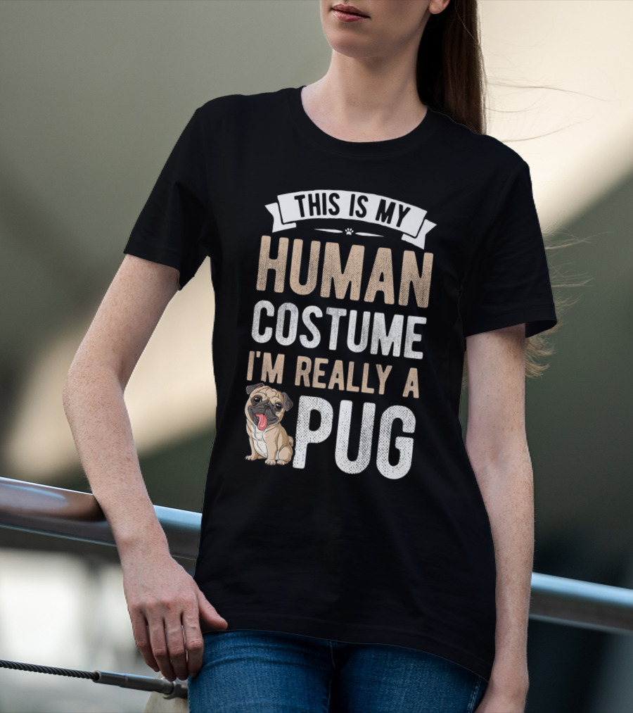 THIS IS MY HUMAN COSTUME I'M REALLY A PUG T-Shirt