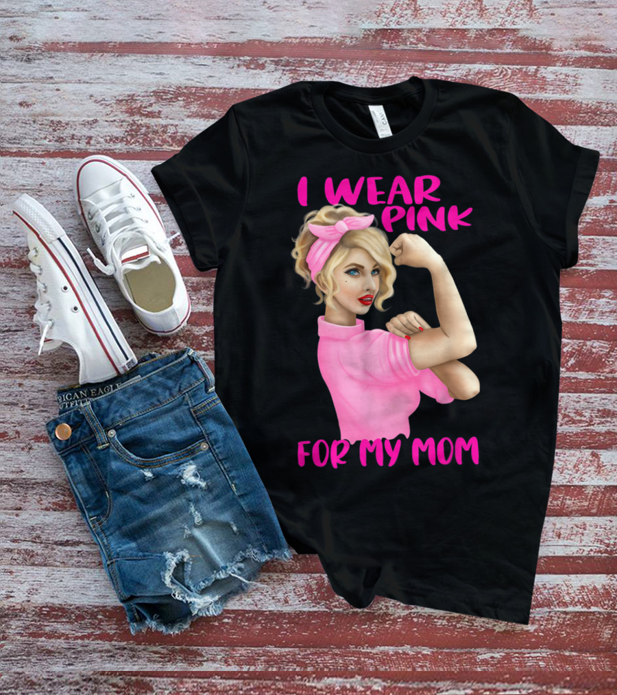 I Wear Pink For My Mom Cancer Awareness Rosie The Riveter Pink Ribbon Unbreakable T-Shirt
