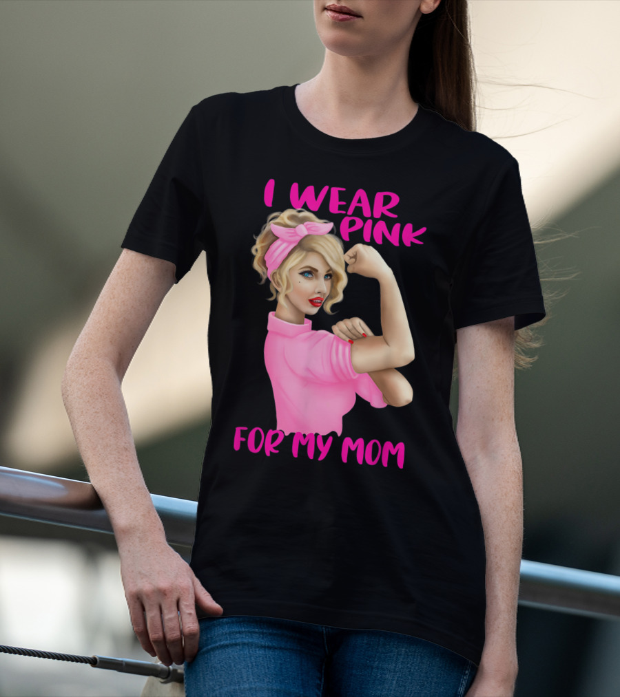 I Wear Pink For My Mom Cancer Awareness Rosie The Riveter Pink Ribbon Unbreakable T-Shirt
