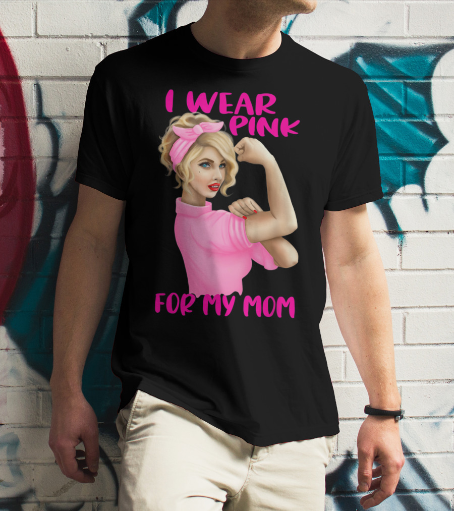 I Wear Pink For My Mom Cancer Awareness Rosie The Riveter Pink Ribbon Unbreakable T-Shirt
