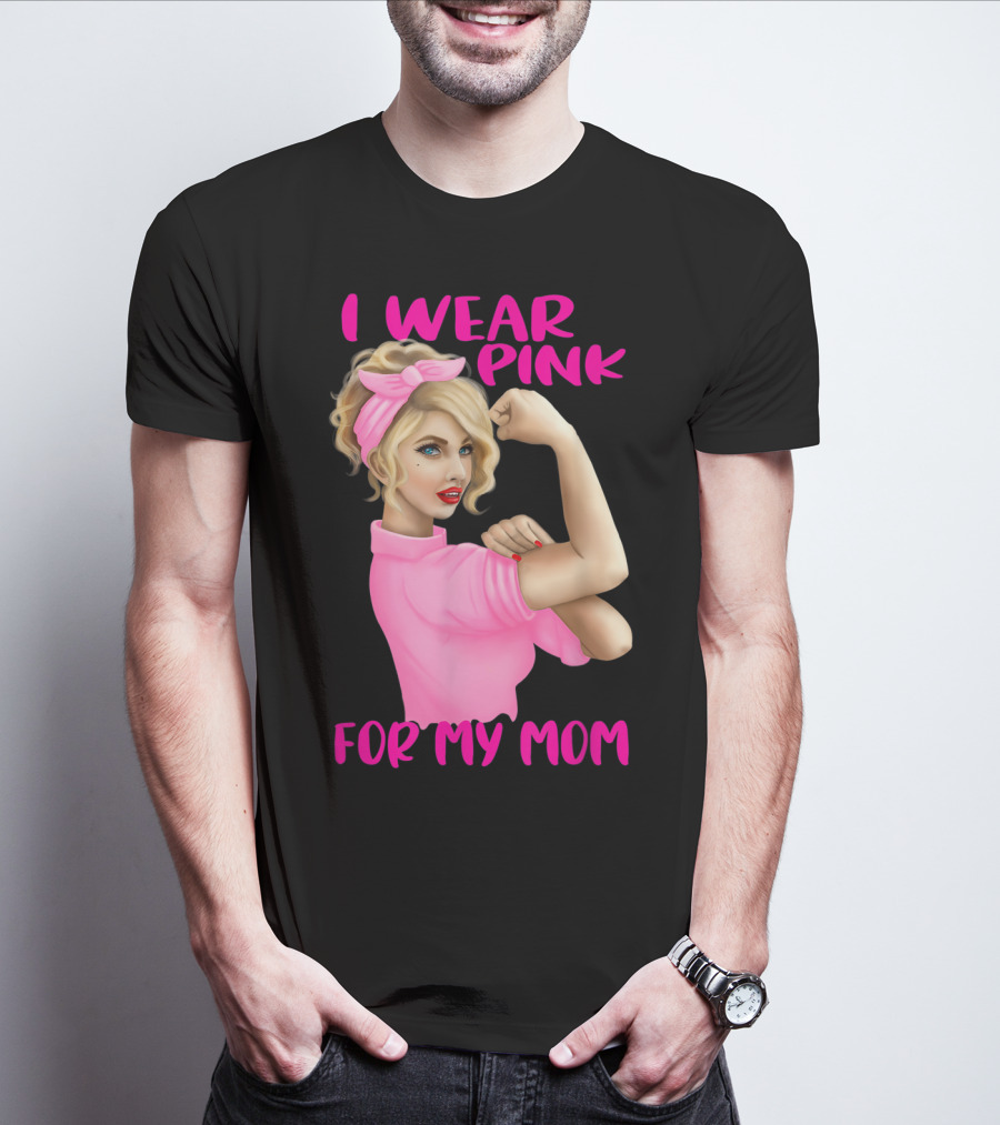I Wear Pink For My Mom Cancer Awareness Rosie The Riveter Pink Ribbon Unbreakable T-Shirt