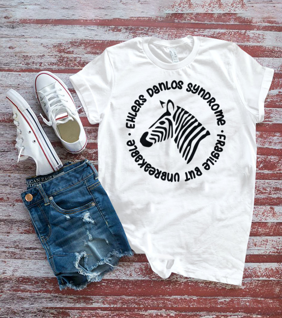 Ehlers Danlos Syndrome Zebra Awareness Fragile But Unbreakable T-Shirt
