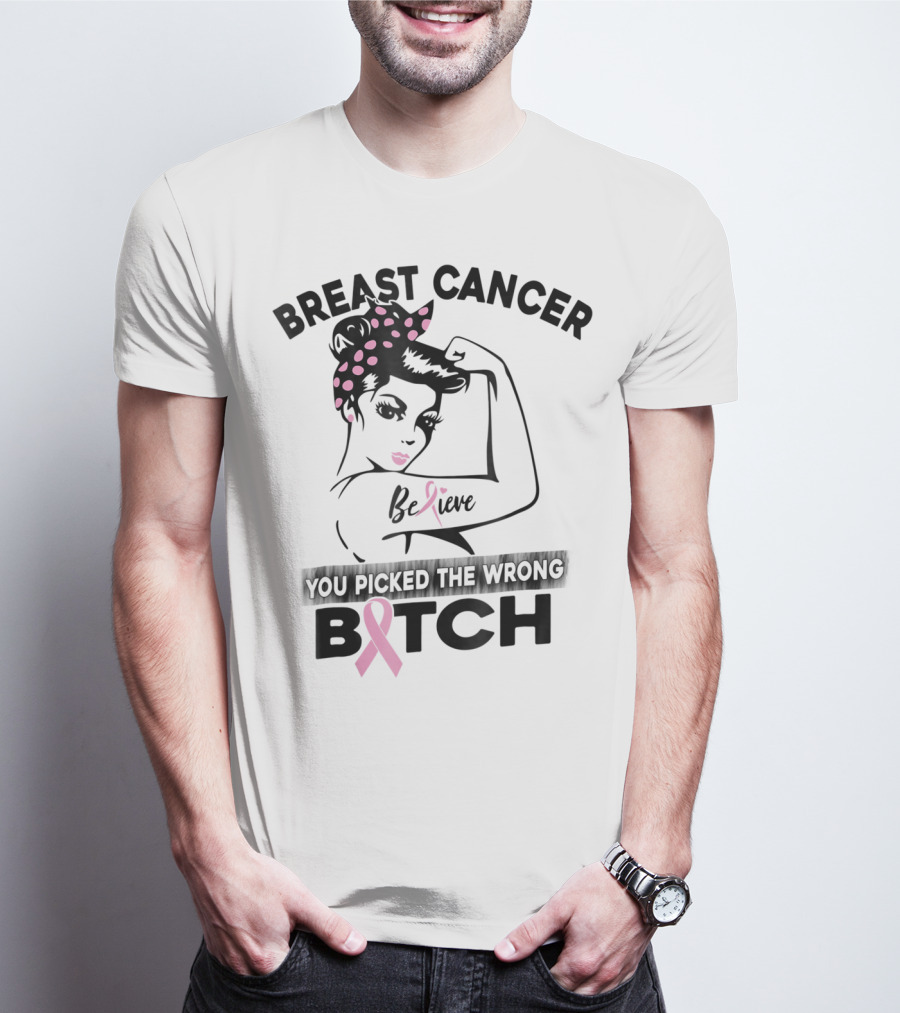 Breast Cancer Believe You Picked The Wrong Bitch T-Shirt