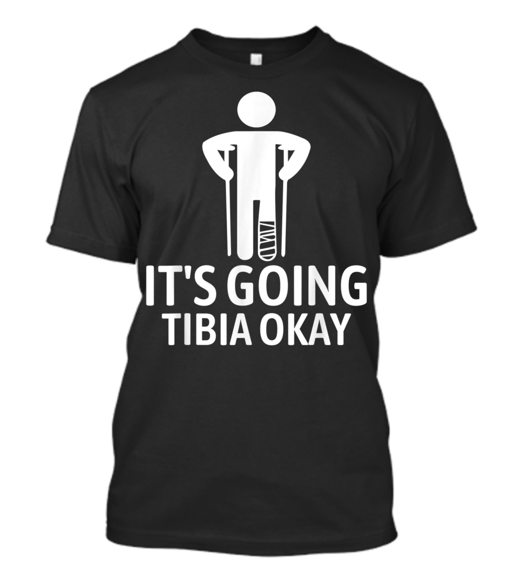 It's Going Tibia Okay Crutch Humor Bandaged Leg T-Shirt
