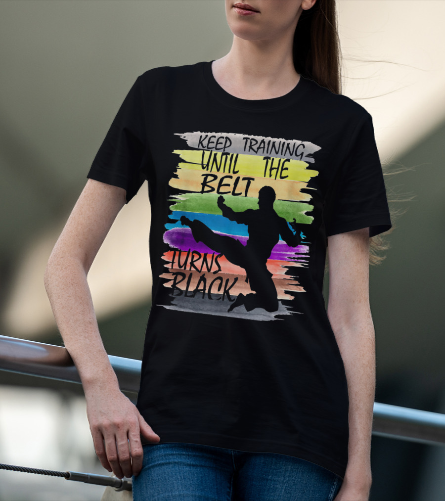 Keep Training Until The Belt Turns Black Silhouette Martial Art Kick Rainbow Stripes T-Shirt
