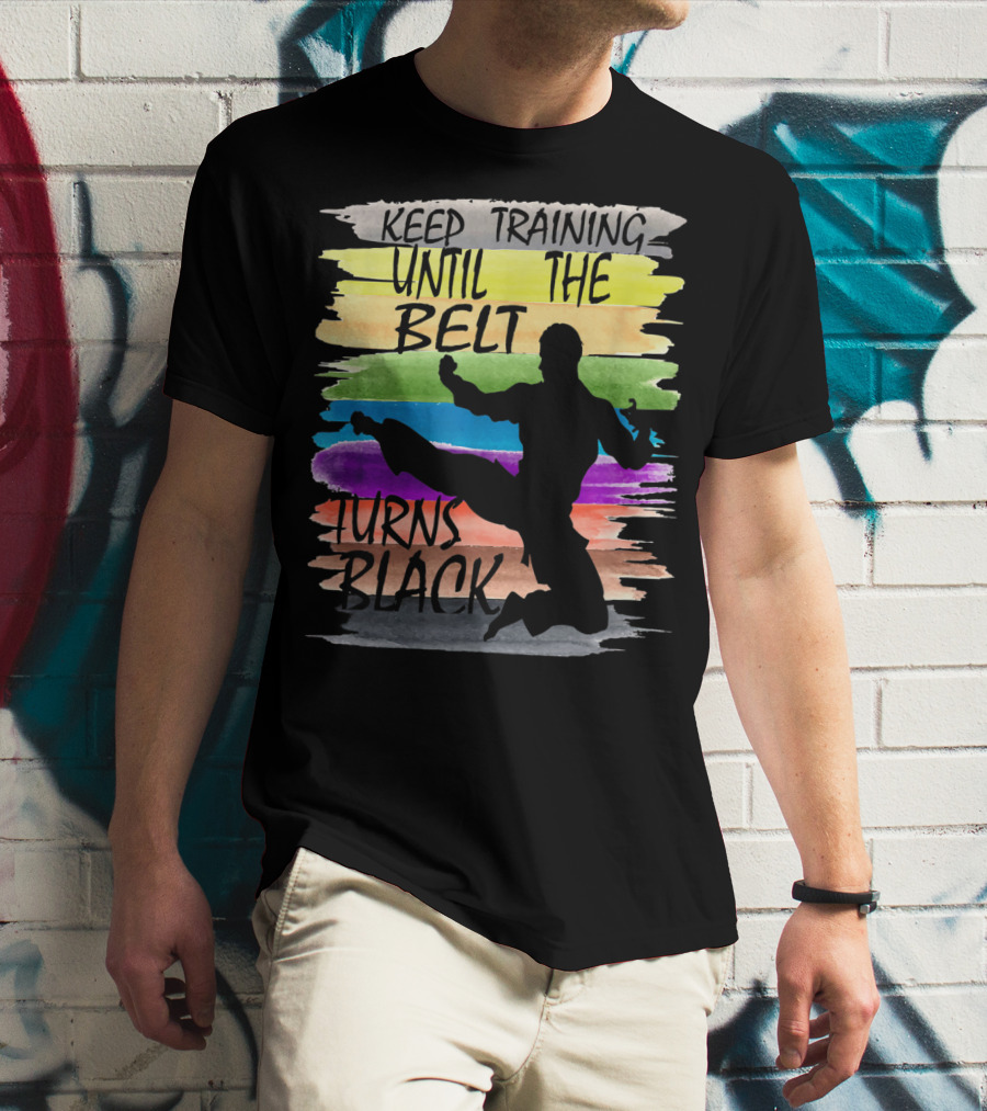 Keep Training Until The Belt Turns Black Silhouette Martial Art Kick Rainbow Stripes T-Shirt