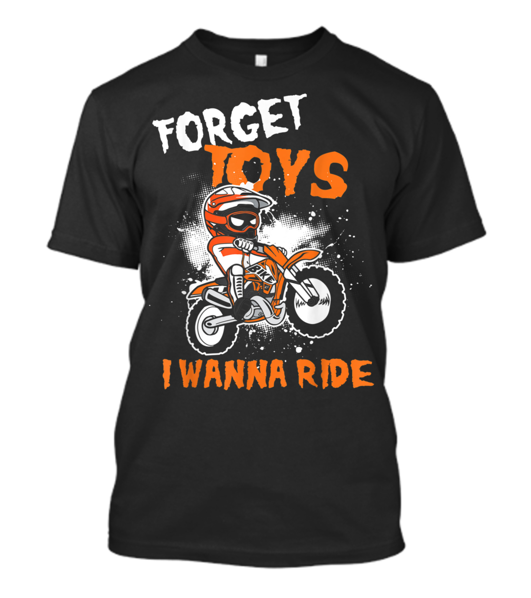 Forget Toys I Wanna Ride Off Road Dirt Bike Adventure T-Shirt