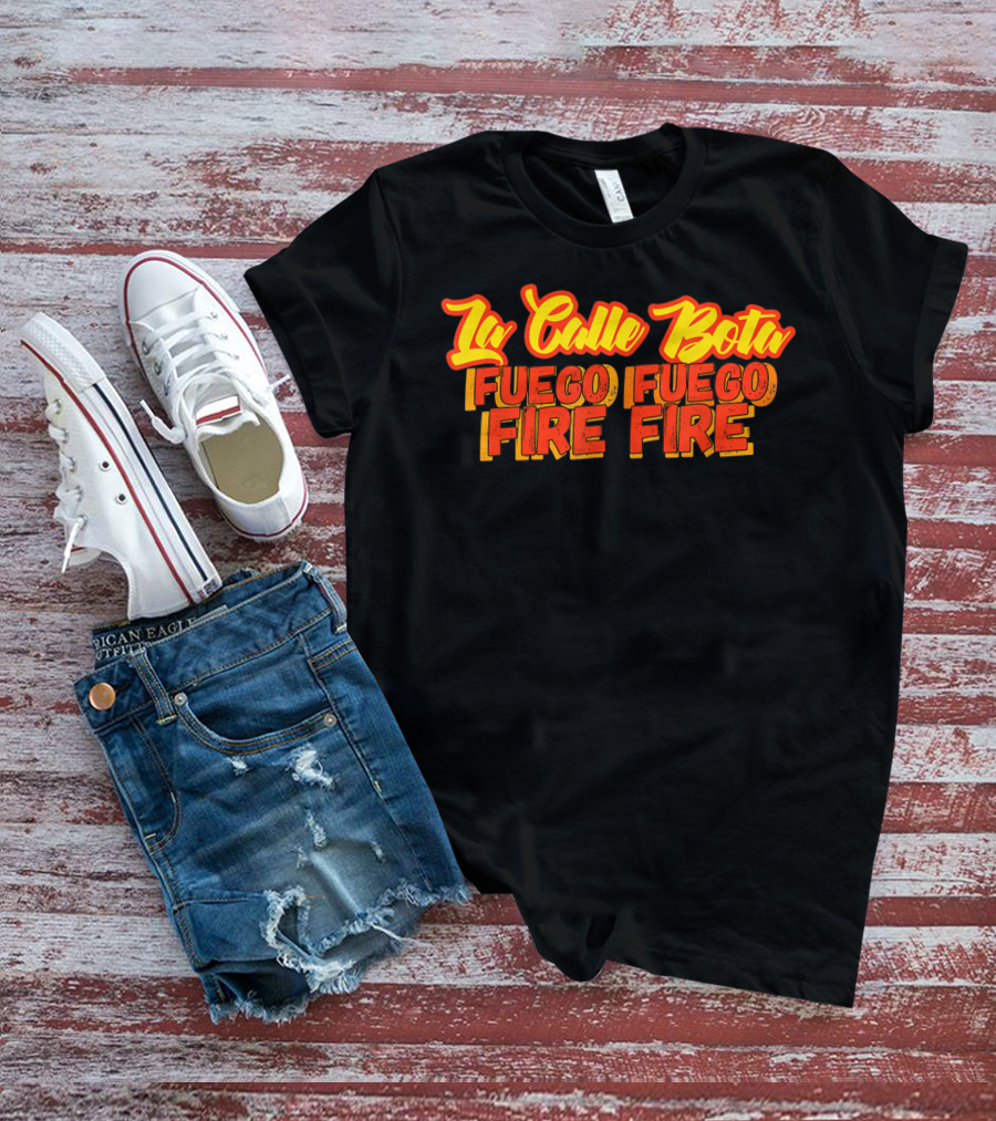 La Calle Bota Fuego Fuego Fire Fire La Romana Dembow Trap T-Shirt
