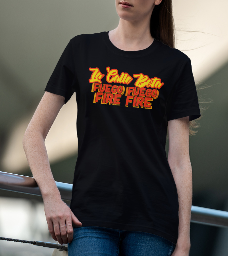 La Calle Bota Fuego Fuego Fire Fire La Romana Dembow Trap T-Shirt