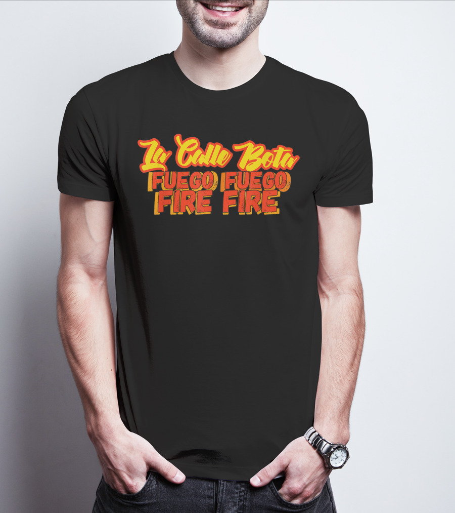 La Calle Bota Fuego Fuego Fire Fire La Romana Dembow Trap T-Shirt