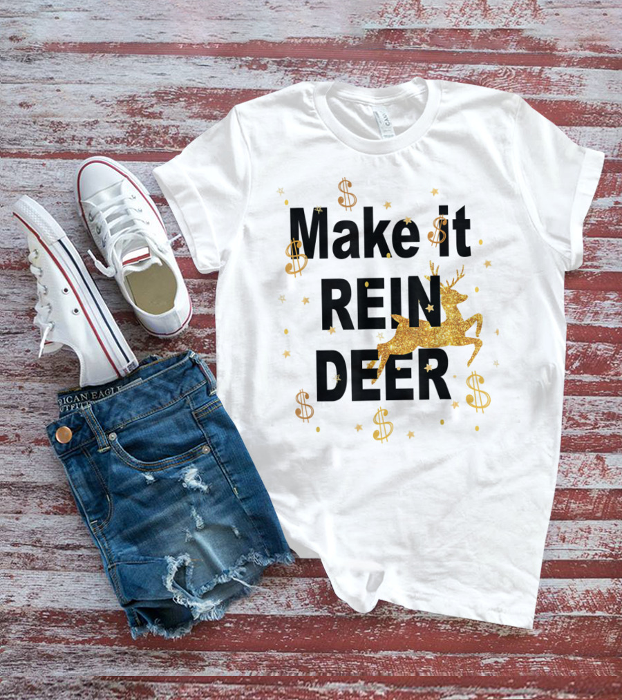 Make It Reindeer Dollar Signs And Glittery Reindeer With Stars T-Shirt