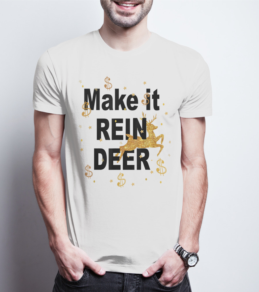 Make It Reindeer Dollar Signs And Glittery Reindeer With Stars T-Shirt