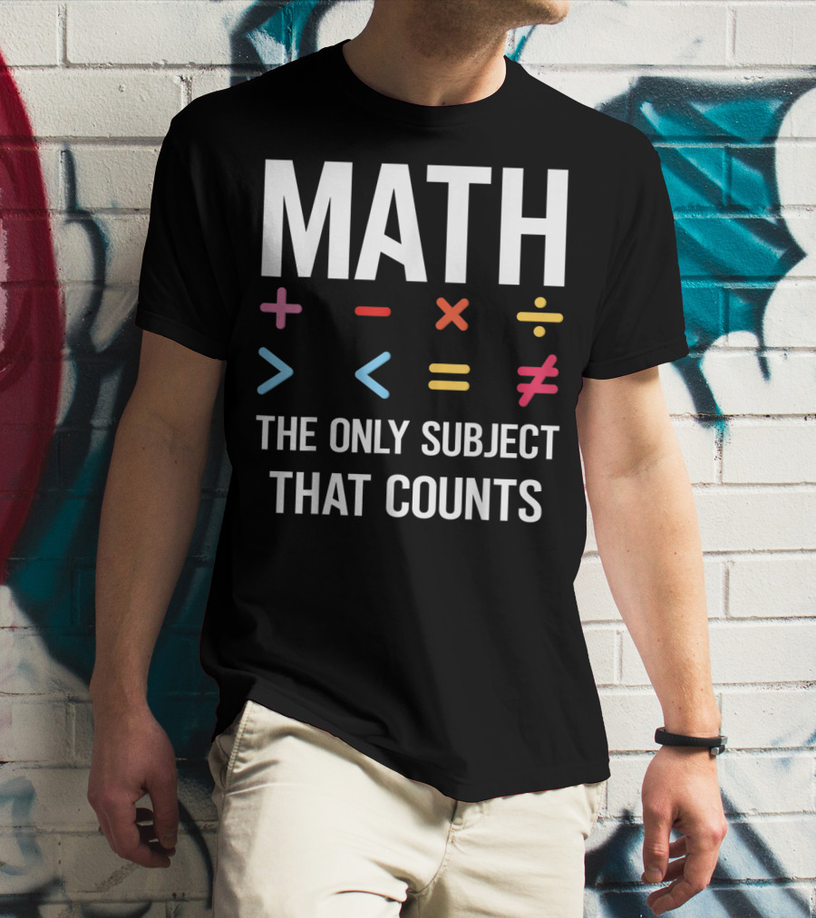 Math The Only Subject That Counts Math Teacher Symbols T-Shirt