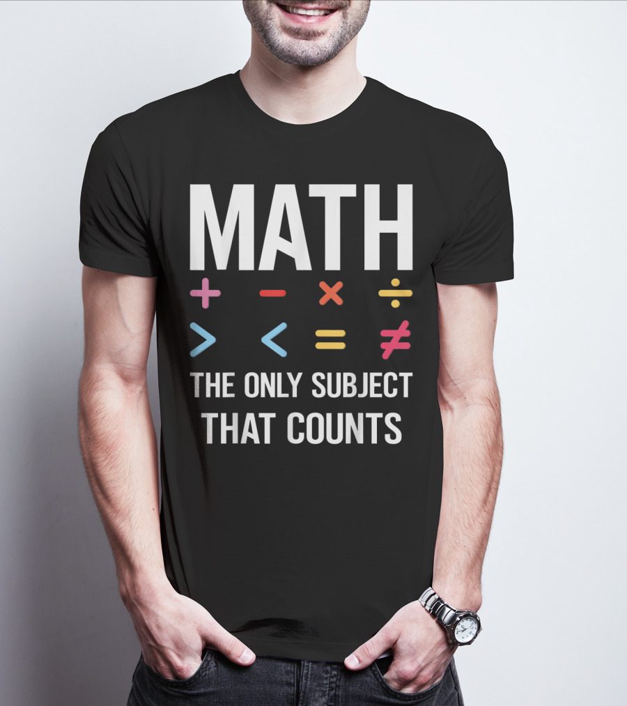 Math The Only Subject That Counts Math Teacher Symbols T-Shirt