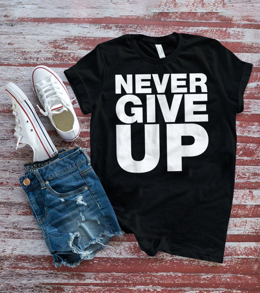 Never Give Up Bold Motivation T-Shirt