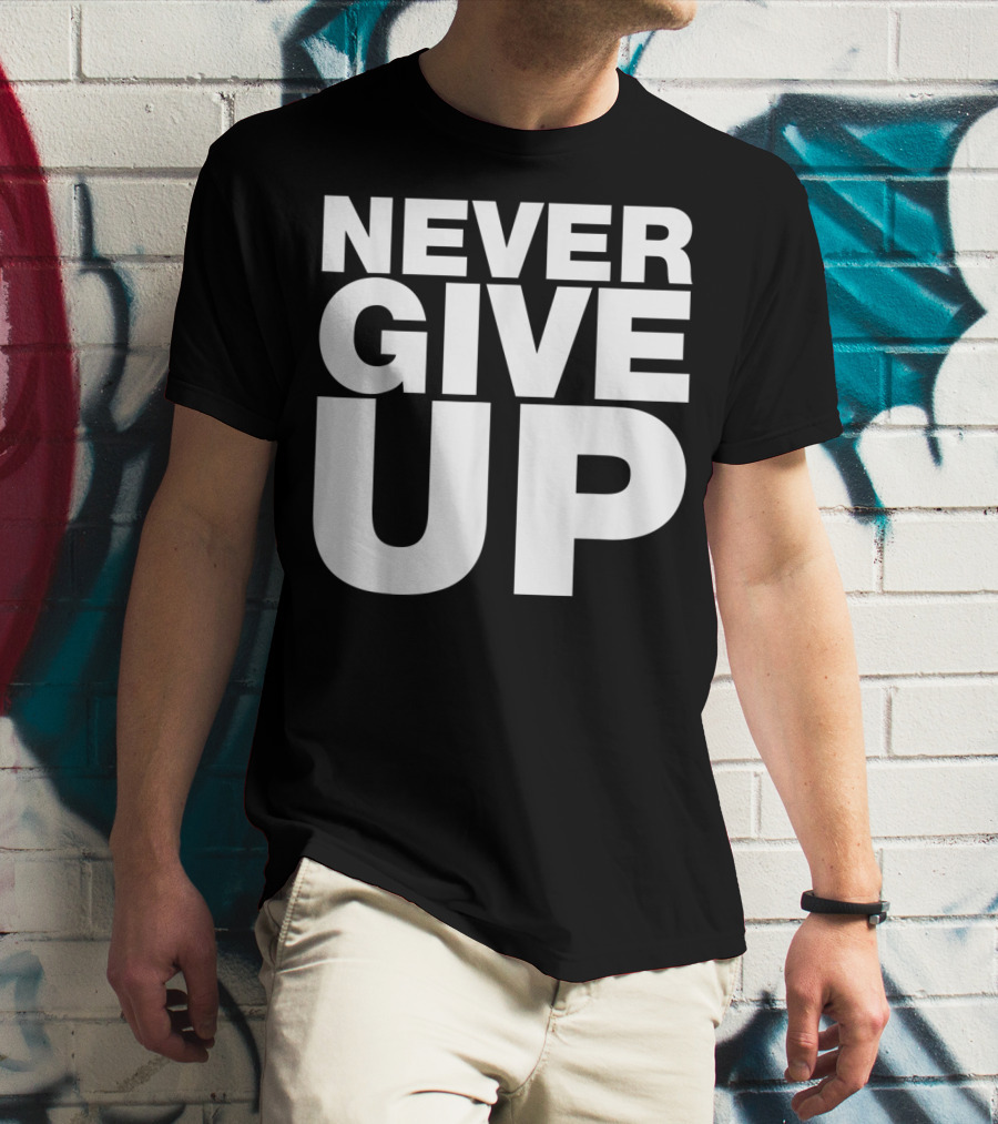 Never Give Up Bold Motivation T-Shirt