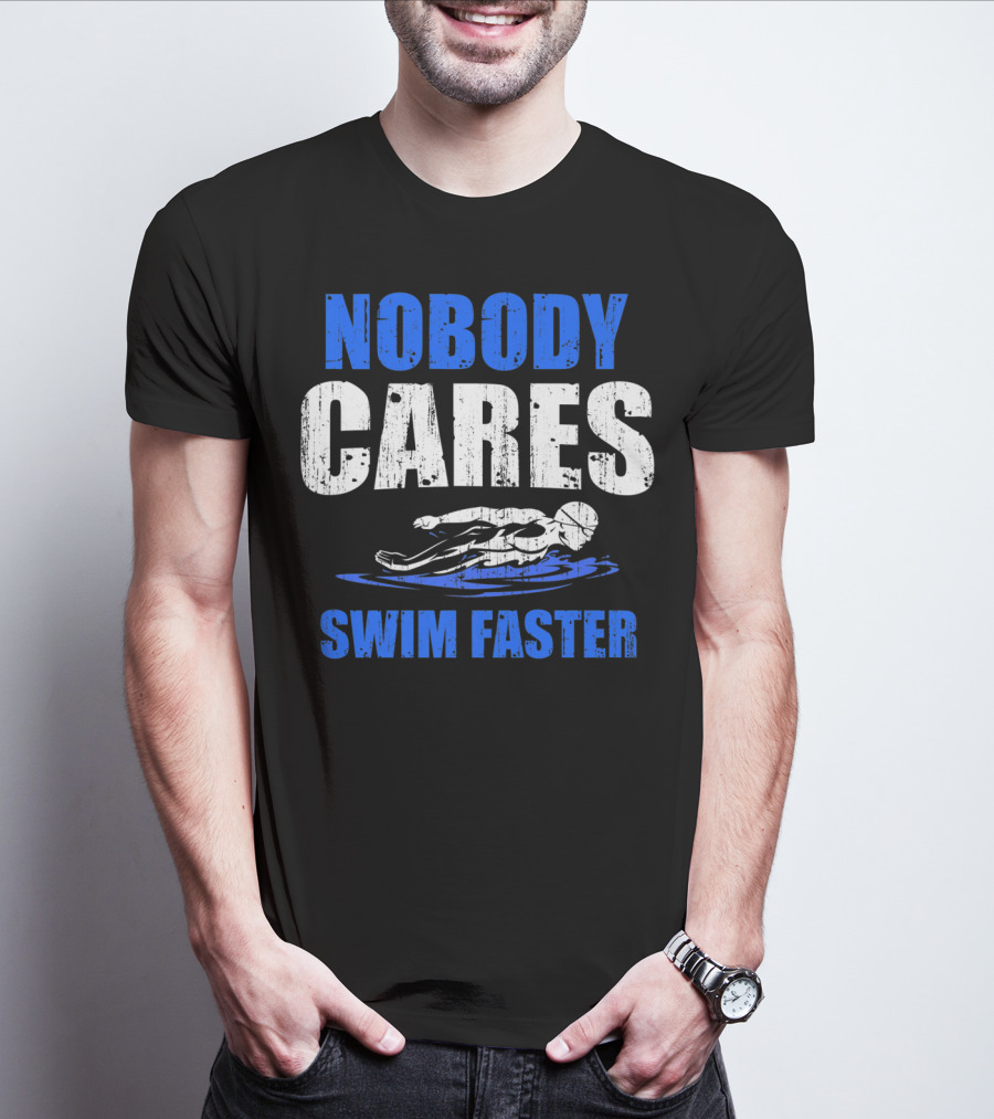 Nobody Cares Swim Faster Motivational Swimmer Coach Humor T-Shirt