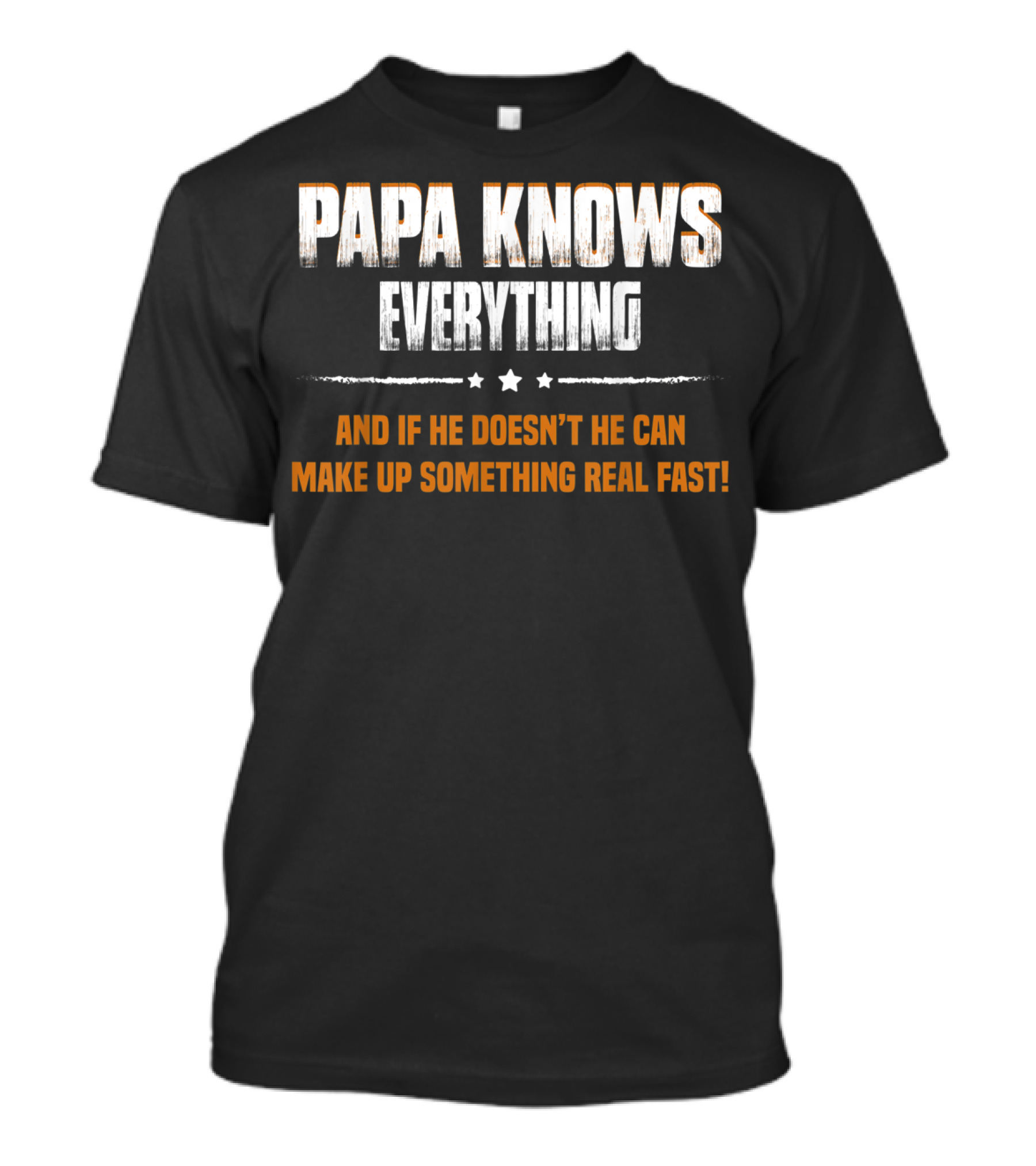 Papa Knows Everything And If He Doesn’t He Can Make Up Something Real Fast T-Shirt