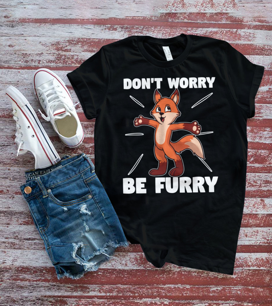 DON'T WORRY BE FURRY Red Fox Furry Fursona Ears Tails T-Shirt