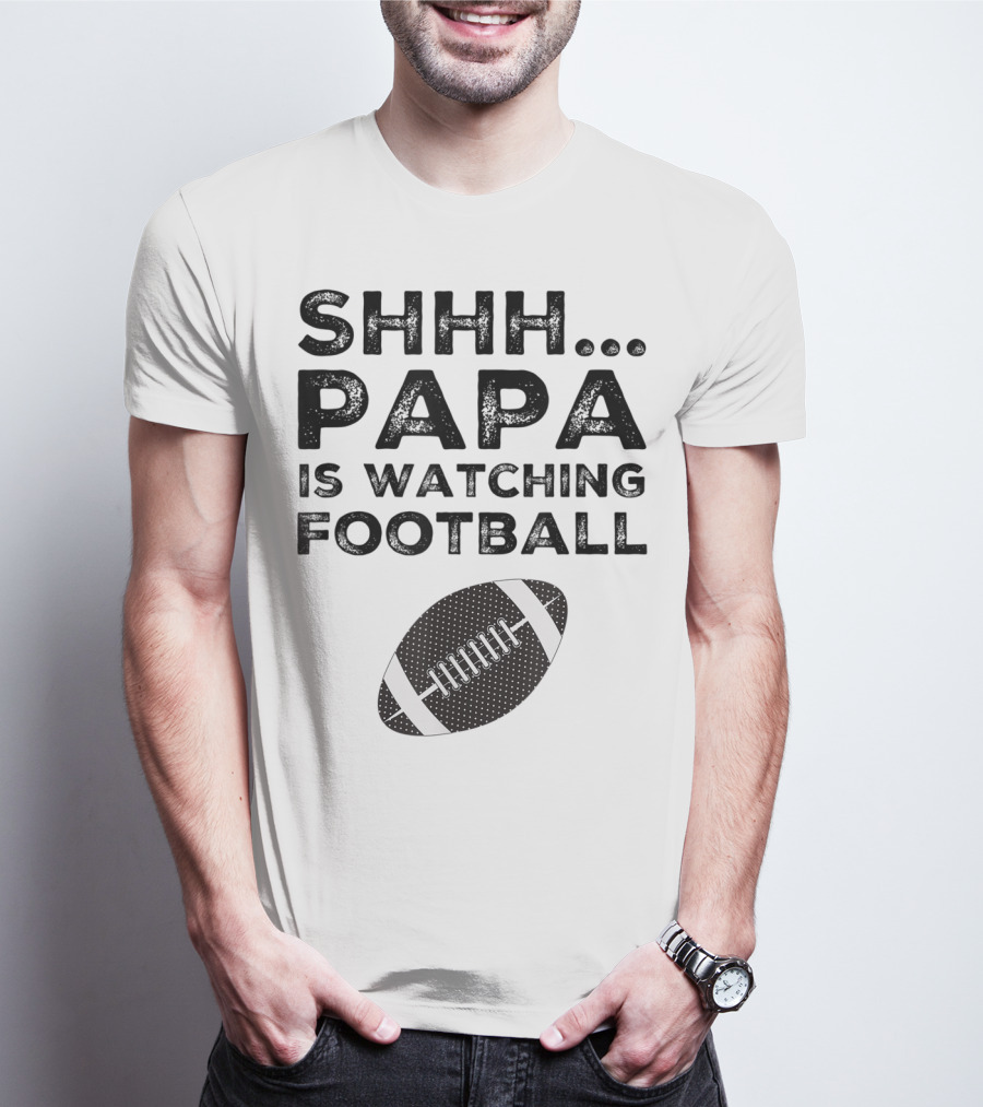 SHHH Papa Is Watching Football T-Shirt