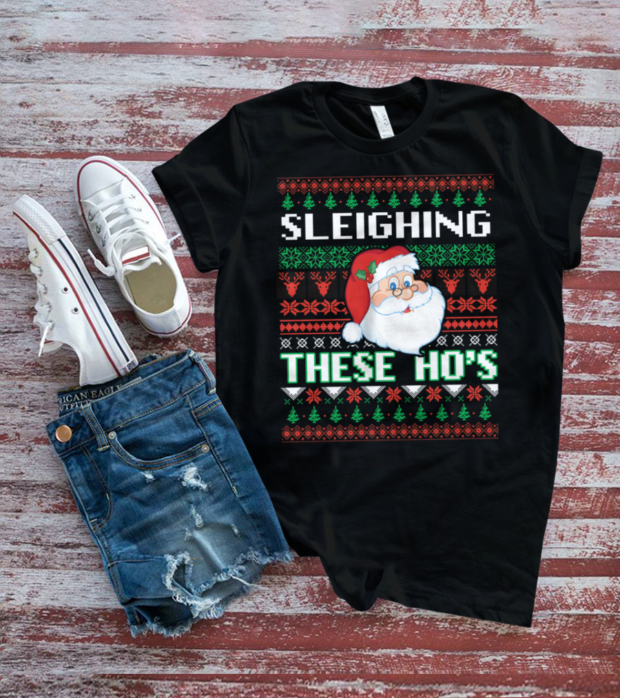 Sleighing These Ho's Santa Christmas T-Shirt