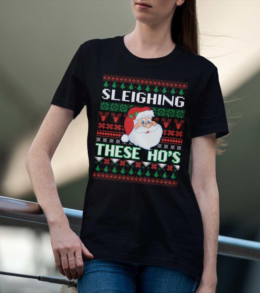 Sleighing These Ho's Santa Christmas T-Shirt