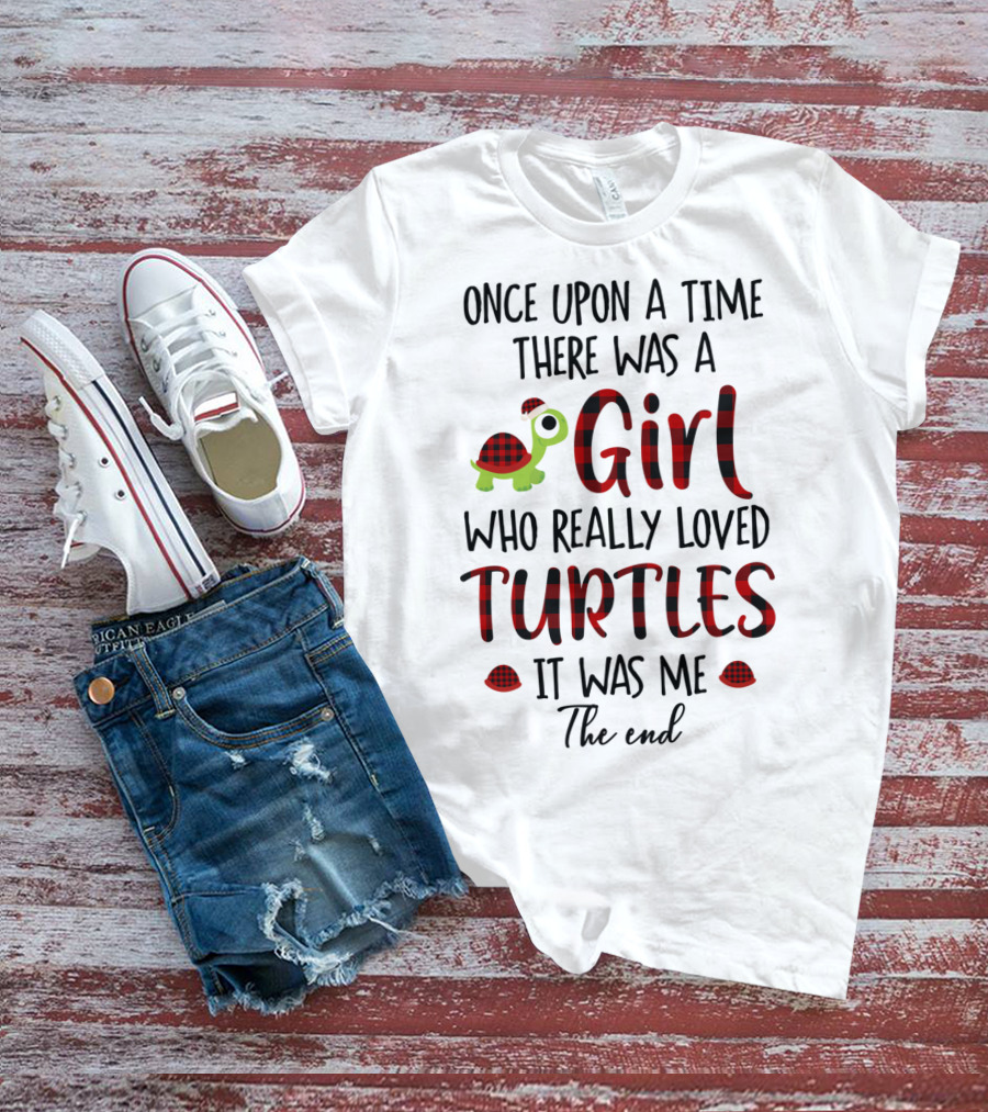 Once Upon A Time There Was A Girl Who Really Loved Turtles It Was Me The End T-Shirt