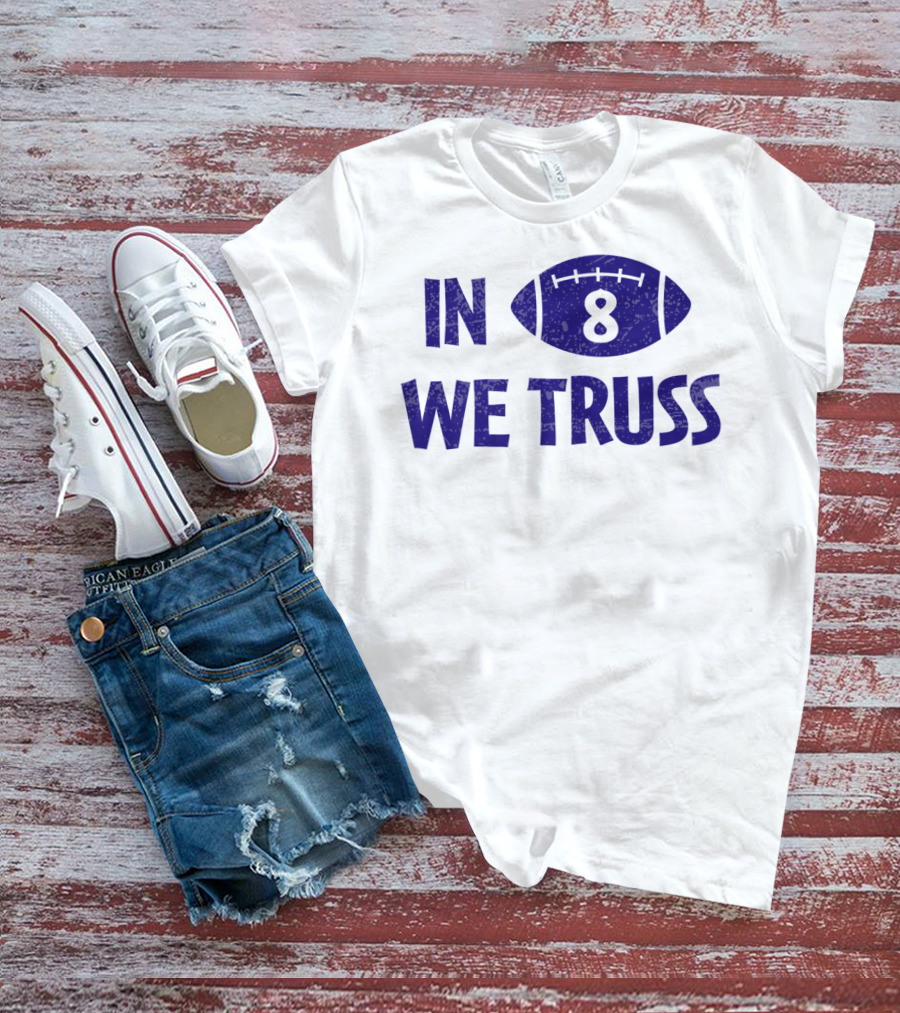In 8 We Truss Baltimore Football T-Shirt