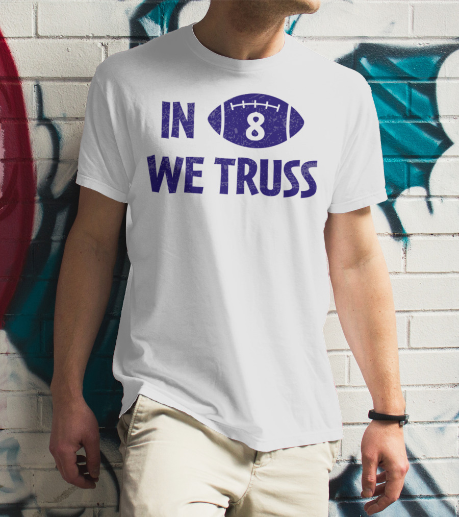 In 8 We Truss Baltimore Football T-Shirt