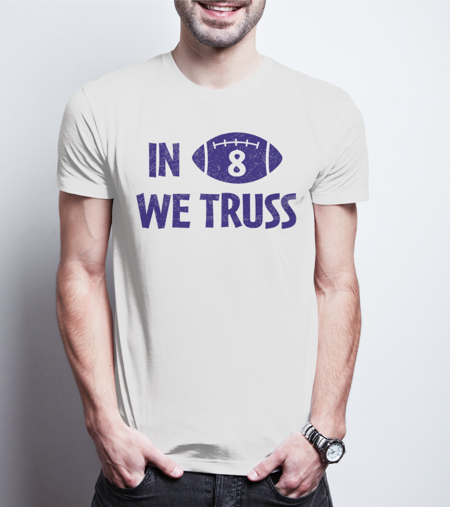 In 8 We Truss Baltimore Football T-Shirt