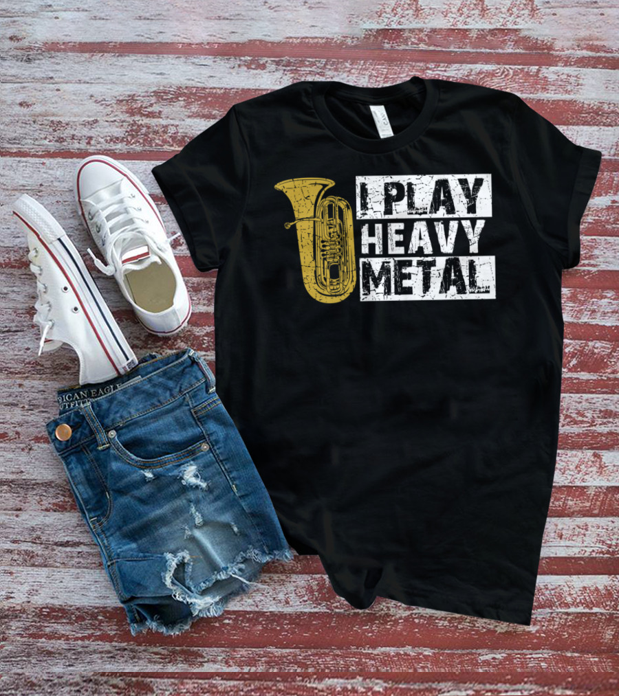 Tuba I Play Heavy Metal T-Shirt