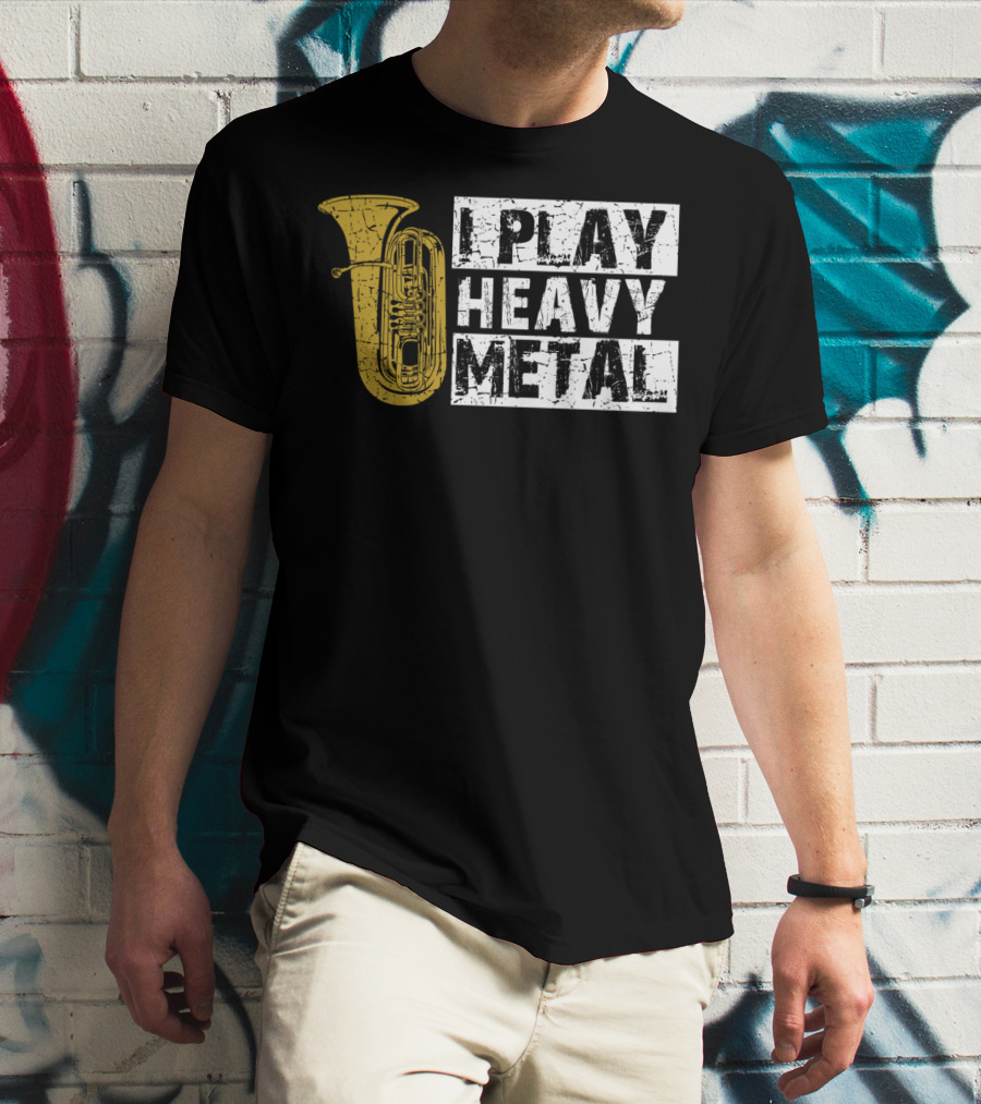 Tuba I Play Heavy Metal T-Shirt