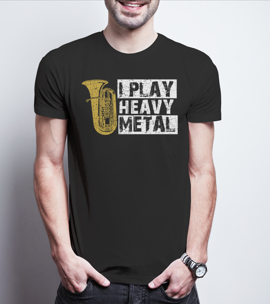 Tuba I Play Heavy Metal T-Shirt