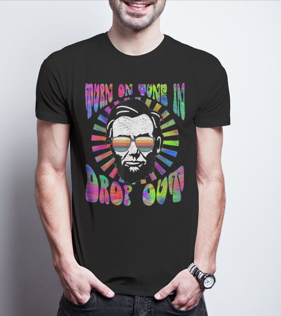 Turn On Tune In Drop Out Tie Dye EDM House Lincoln Psychedelic Sunglasses T-Shirt