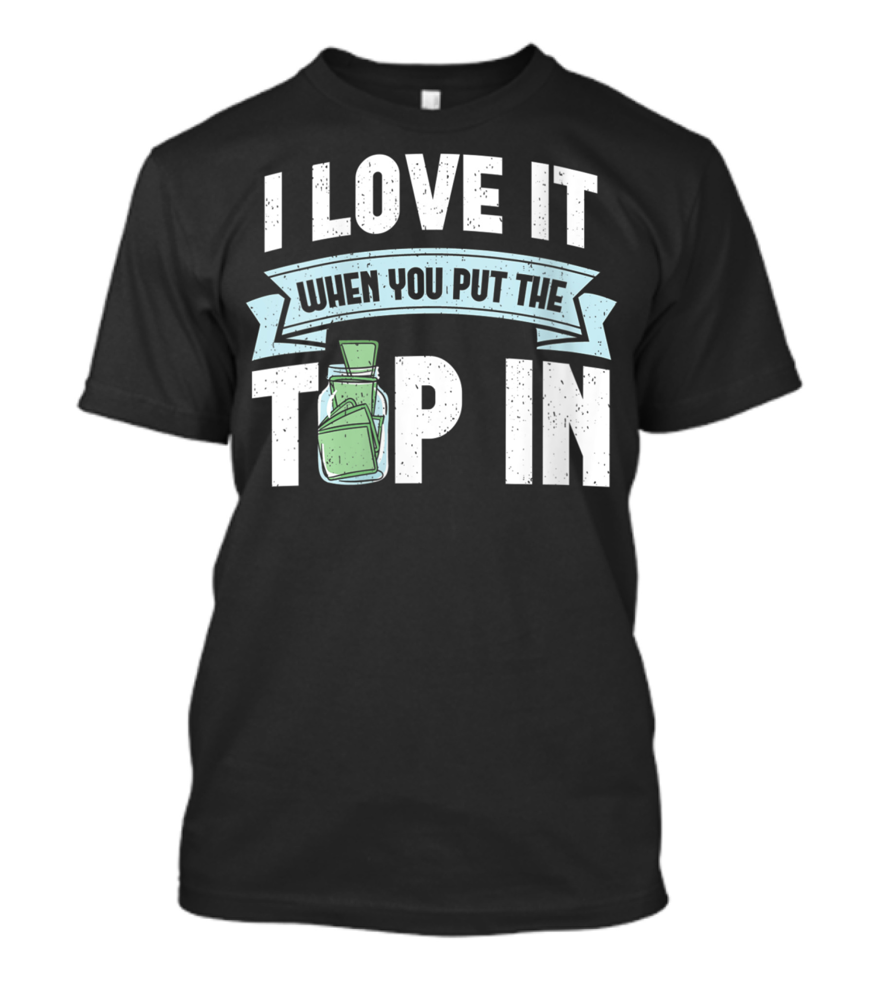 I Love It When You Put The Tip In Money Jar T-Shirt