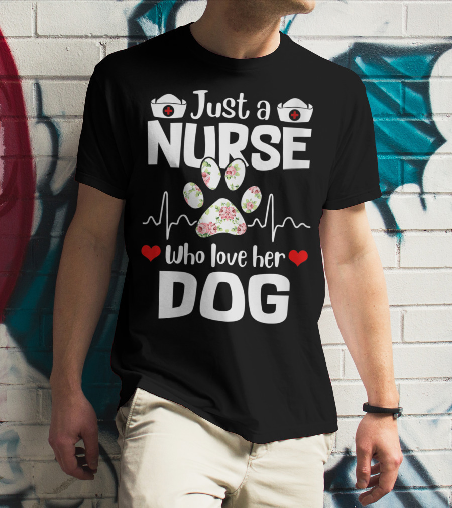 Just A Nurse Who Love Her Dog Paw Print With Floral Heartbeat And Medical Hat Accents T-Shirt