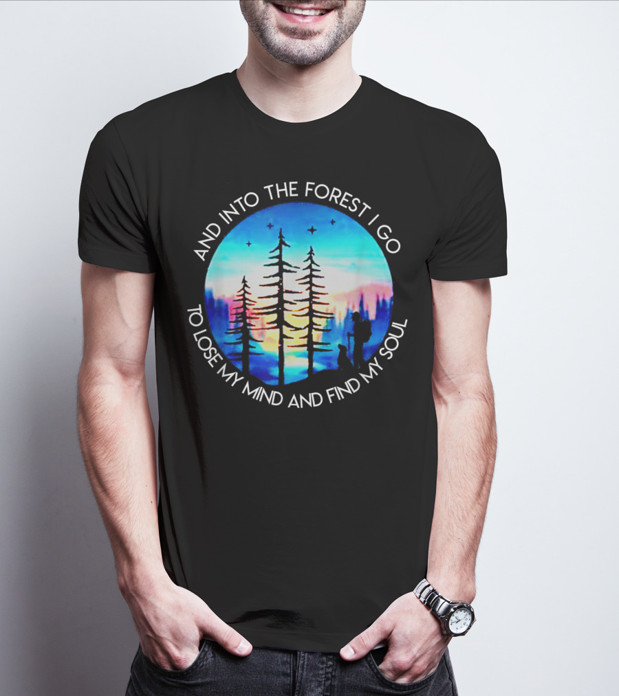 And Into The Forest I Go To Lose My Mind And Find My Soul Silhouette Scene T-Shirt